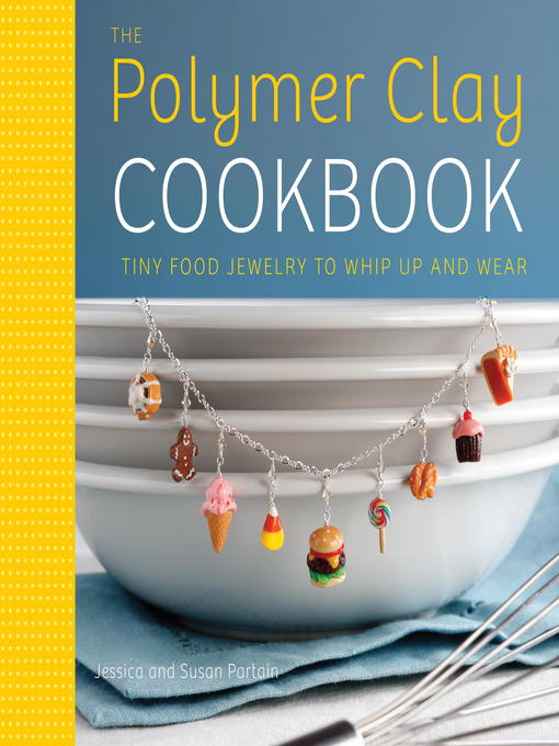 Title details for The Polymer Clay Cookbook by Jessica Partain - Available